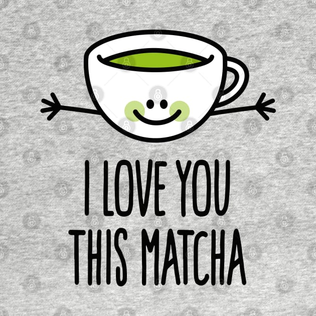 I love you this matcha kawaii cute green tea pun by LaundryFactory